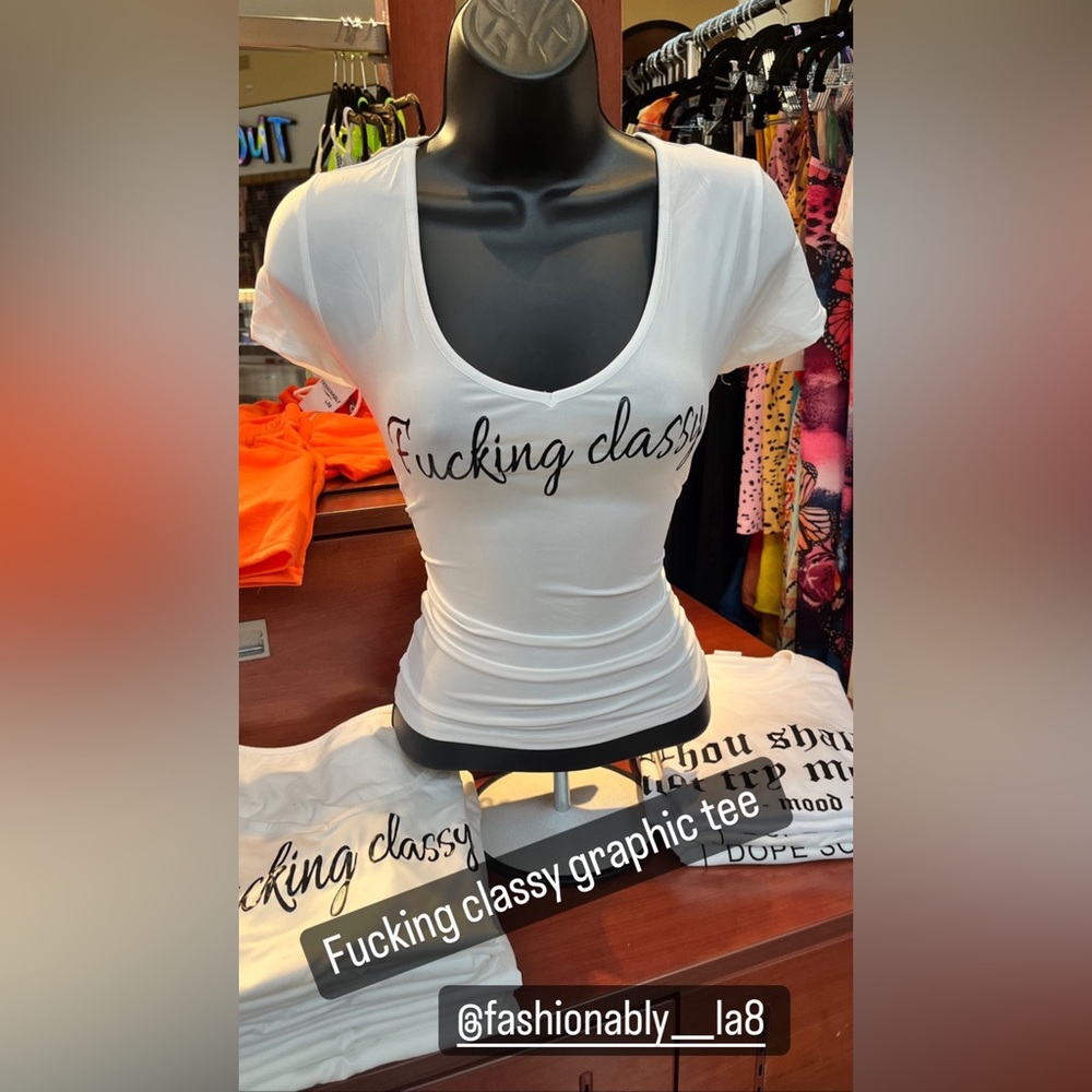“Fuckin classy” tee shirt